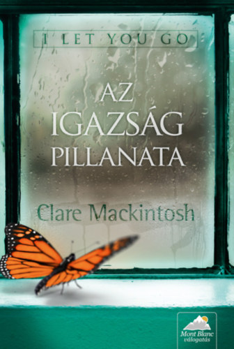 Könyv: I let you go - Az igazság pillanata (Clare Mackintosh)