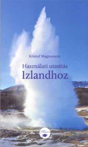 Könyv: Használati utasítás Izlandhoz (Kristof Magnusson)