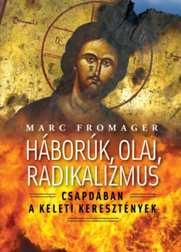 Könyv: Háborúk, olaj, radikalizmus (Marc Fromager)
