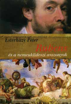 Könyv: Rubens és a nemeuklideszi asszonyok (Esterházy Péter)