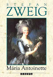 Könyv: Mária Antoinette - Egy középszerű egyéniség jellemrajza (Stefan Zweig)