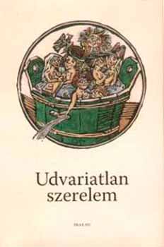 Könyv: Udvariatlan szerelem - A középkori obszcén költészet antológiája (Bánki Éva; Szigeti Csaba (szerk.))
