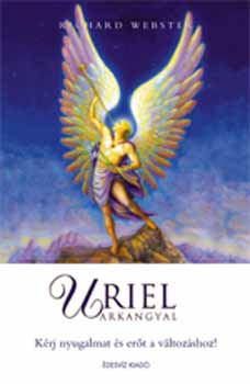 Könyv: Uriel arkangyal - Kérj nyugalmat és erőt a változáshoz! (Richard Webster)
