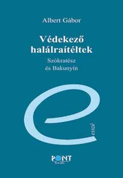 Könyv: Védekező halálraítéltek - Szókratész és Bakunyin - Dedikált (Albert Gábor)