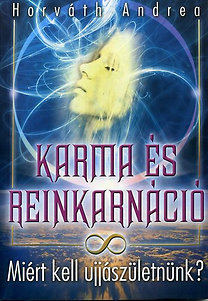 Könyv: Karma és reinkarnáció - Miért kell újjászületnünk? (Horváth Andrea)