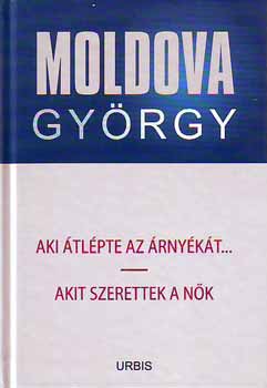 Könyv: Aki átlépte az árnyékát... - Akit szerettek a nők (Moldova György)