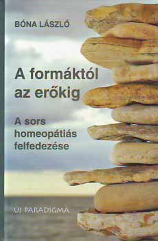 Könyv: A formáktól az erőkig - a sors homeopátiás felfedezése (Bóna László)