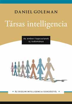 Könyv: Társas intelligencia - az emberi kapcsolatok új tudománya (Daniel Goleman)