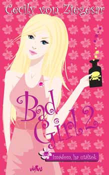 Könyv: Bad Girl 2. - Imádom, ha utáltok (Cecily von Ziegesar)