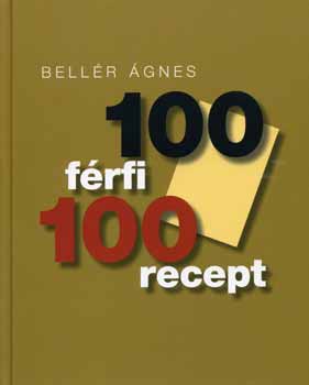 Könyv: 100 férfi 100 recept (Bellér Ágnes)