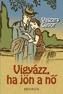 Könyv: Vigyázz, ha jön a nő (Vaszary Gábor)
