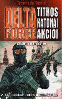 Könyv: Delta Force titkos katonai akciói (Torrente del Bosque)