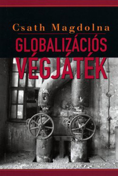 Könyv: Globalizációs végjáték (Csath Magdolna)