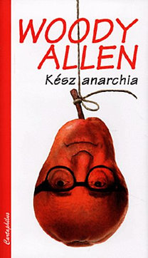 Könyv: Kész anarchia (Woody Allen)