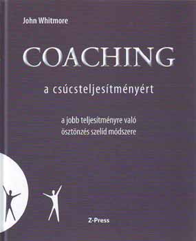 Könyv: Coaching - a csúcsteljesítményért (John Whitmore)