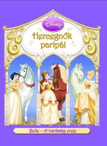 Könyv: Hercegnők paripái - Belle - A barátság ereje (Walt Disney)