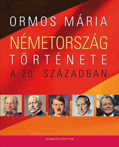 Könyv: Németország története a 20. században - Az egységtől az egységig (Ormos Mária)