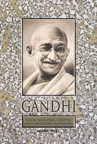 Könyv: Gandhi - Esszék, aforizmák, idézetek - Essays, Aphorisms, Quotations (Mahatma Gandhi)