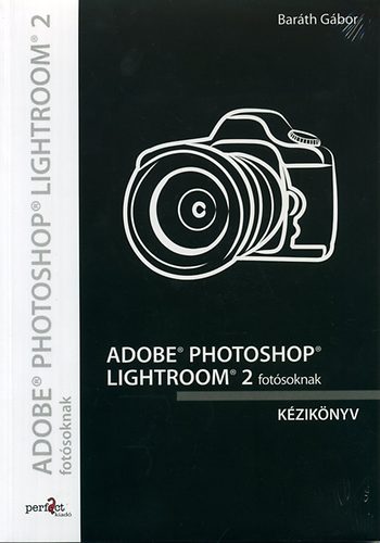 Könyv: Adobe Photoshop Lightroom 2 fotósoknak (Baráth Gábor)