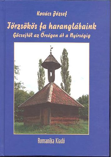 Könyv: Törzsökös fa haranglábaink - Göcsejtől az Őrségen át a Nyírségig - Dedikált (Dr. Kovács József)