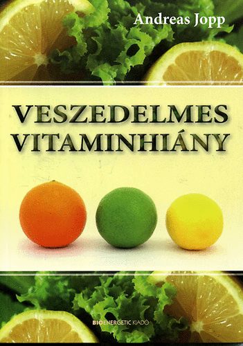 Könyv: Veszedelmes vitaminhiány (Andreas Jopp)