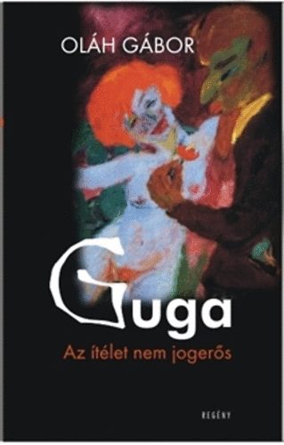 Könyv: Guga - Az ítélet nem jogerős (Oláh Gábor)