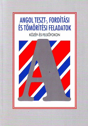 Könyv: Angol teszt-, fordítási és tömörítési feladatok közép- és felsőfokon (Holnap Kiadó)