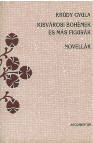Könyv: Kisvárosi bohémek és más figurák - Novellák (Krúdy Gyula)