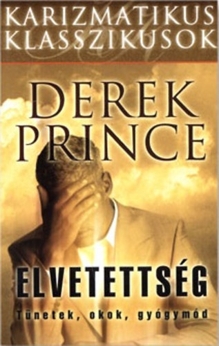 Könyv: Elvetettség - Tünetek, okok, gyógymód (Derek Prince)