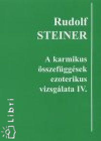 Könyv: A karmikus összefüggések ezoterikus vizsgálata IV. (Rudolf Steiner)