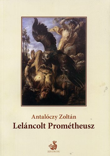 Könyv: Leláncolt Prométheusz (Antalóczy Zoltán)