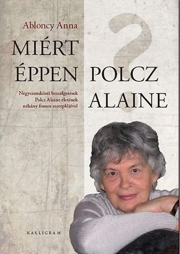 Könyv: Miért éppen Polcz Alaine? (Ablonczy Anna)