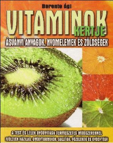 Könyv: Vitaminok kertje - Ásványi anyagok, nyomelemek és zöldségek (Berente Ági)