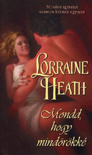 Könyv: Mondd, hogy mindörökké (Lorraine Heath)