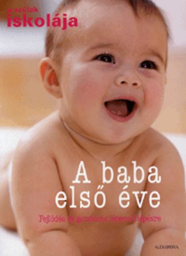 Könyv: A baba első éve - Fejlődés és gondozás lépésről lépésre (Vasvári Judit (szerk.))