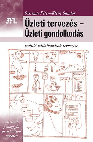 Könyv: Üzleti tervezés - Üzleti gondolkodás - Induló vállalkozások tervezése (Szirmai Péter; Klein Sándor)