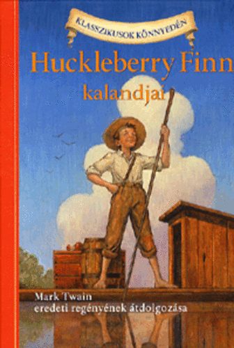 Könyv: Huckleberry Finn kalandjai - Klasszikusok könnyedén (Mark Twain; Oliver Ho)