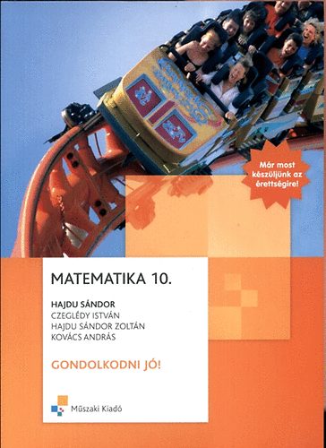 Könyv: Matematika 10. Gondolkodni jó! (Hajdu; Kovács; Dr. Czeglédy István)