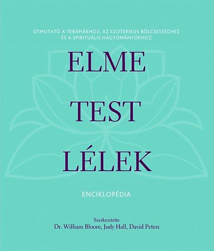 Könyv: Elme, test, lélek enciklopédia (W. Bloom; J. Hall; D. Peters)