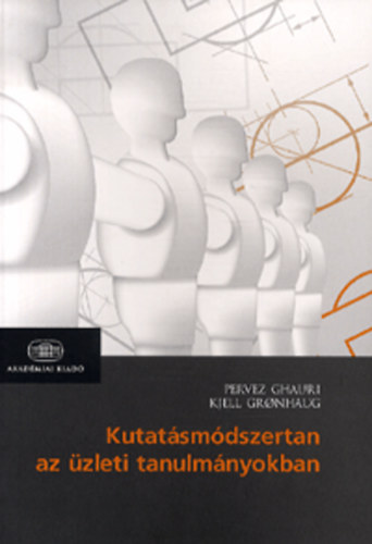 Könyv: Kutatásmódszertan az üzleti tanulmányokban (Kjell Gronhaug; Pervez Ghauri)