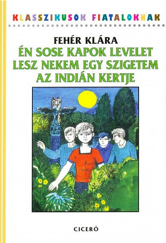 Könyv: Én sose kapok levelet - Lesz nekem egy szigetem - Az indián kertje (Fehér Klára)