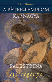 Könyv: A Péter-templom karnagya - Palestrina életregénye (Láng György)