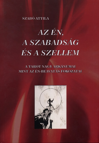 Könyv: Az én, a szabadság és a szellem (Szabó Attila)