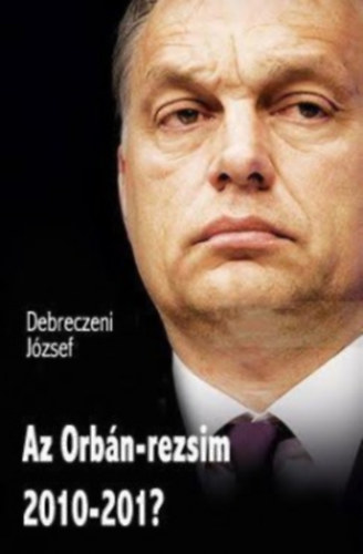 Könyv: Az Orbán-rezsim 2010-201? (Debreczeni József)