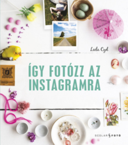 Könyv: Így fotózz az Instagramra (Cyd, Leela)