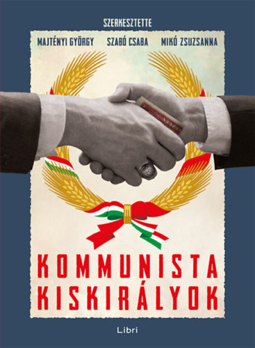 Könyv: Kommunista kiskirályok (Majtényi György, Szabó Csaba, Mikó Zsuzsanna)