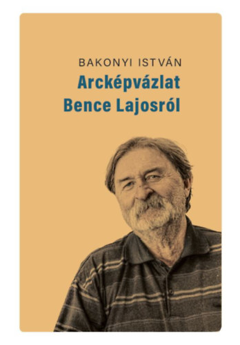 Könyv: Arcképvázlat Bence Lajosról (Bakonyi István)