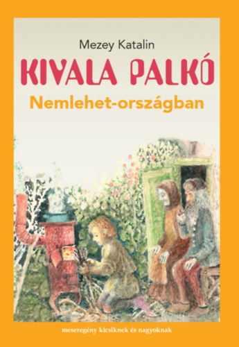 Könyv: Kivala Palkó Nemlehet-országban (Mezey Katalin)