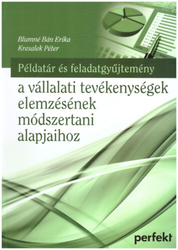 Könyv: Példatár és feladatgyűjtemény a vállalati tevékenységek elemzésének módszertani alapjaihoz (Blumné Bán Erika - Kresalek Péter)