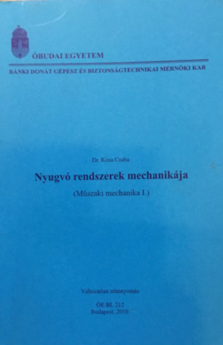 Könyv: Nyugvó rendszerek mechanikája-Műszaki mechanika I. - BMF-BGK-BL-212 jegyzet (Dr. Kósa Csaba)